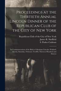 Proceedings at the Thirtieth Annual Lincoln Dinner of the Republican Club of the City of New York