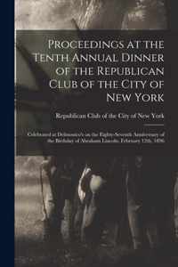 Proceedings at the Tenth Annual Dinner of the Republican Club of the City of New York