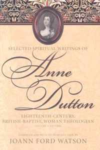 The Influential Spiritual Writings of Anne Dutton v. 1; Eighteenth-century British Baptist Woman Writer