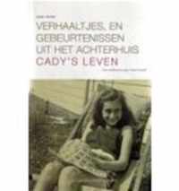 Verhaaltjes, en gebeurtenissen uit het Achterhuis / Cady's leven [Supplement bij De Dagboeken van Anne Frank]