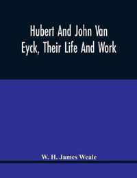 Hubert And John Van Eyck, Their Life And Work