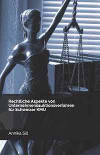Rechtliche Aspekte von Unternehmensauktionsverfahren fur Schweizer KMU