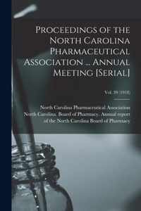 Proceedings of the North Carolina Pharmaceutical Association ... Annual Meeting [serial]; Vol. 39 (1918)