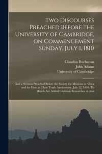 Two Discourses Preached Before the University of Cambridge, on Commencement Sunday, July 1, 1810