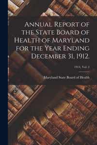 Annual Report of the State Board of Health of Maryland for the Year Ending December 31, 1912.; 1914, vol. 2