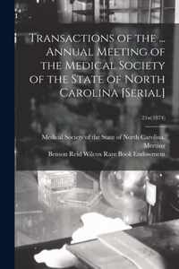 Transactions of the ... Annual Meeting of the Medical Society of the State of North Carolina [serial]; 21st(1874)