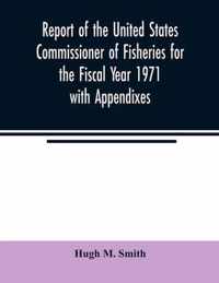 Report of the United States Commissioner of Fisheries for the Fiscal Year 1971 with Appendixes