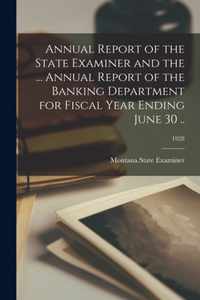 Annual Report of the State Examiner and the ... Annual Report of the Banking Department for Fiscal Year Ending June 30 ..; 1928
