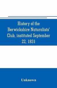 History of the Berwickshire Naturalists' Club, instituted September 22, 1831