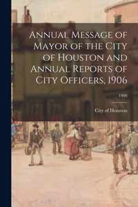Annual Message of Mayor of the City of Houston and Annual Reports of City Officers, 1906; 1906