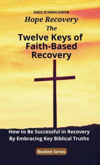 The Twelve Keys of Faith-Based Recovery