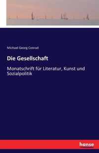 Die Gesellschaft: Monatschrift für Literatur, Kunst und Sozialpolitik