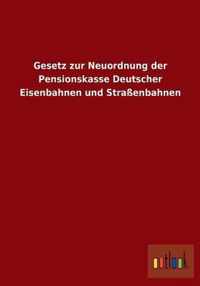 Gesetz zur Neuordnung der Pensionskasse Deutscher Eisenbahnen und Strassenbahnen
