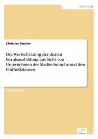 Die Wertschatzung der dualen Berufsausbildung aus Sicht von Unternehmen der Medienbranche und ihre Einflussfaktoren