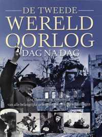 De tweede wereldoorlog dag na dag, Een chronologisch overzicht van alle belangrijke gebeurtenissen en ontwikkelingen - Shaw Anthony