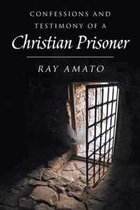 Confessions and Testimony of a Christian Prisoner