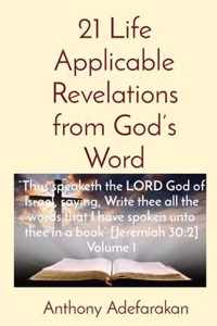 21 Life Applicable Revelations from God's Word: Thus speaketh the LORD God of Israel, saying, Write thee all the words that I have spoken unto thee in a book [Jeremiah 30