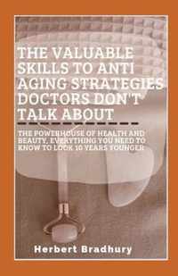 The Valuable Skills To Anti Aging Strategies Doctors Don't Talk About