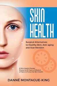 Skin Health: Surgical Alternatives to Heathy Skin, Anti-Aging and Scar Revision
