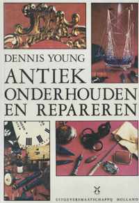 Antiek onderhouden en repareren. - Young, Dennis.