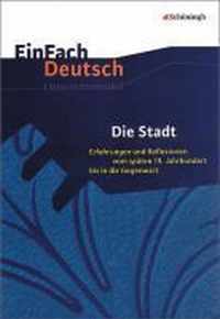 Die Stadt: Erfahrungen und Reflexionen vom späten 19. Jahrhundert bis in die Gegenwart. EinFach Deutsch Unterrichtsmodelle