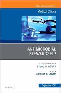 Antimicrobial Stewardship, An Issue of Medical Clinics of North America