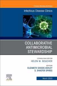 Collaborative Antimicrobial Stewardship,An Issue of Infectious Disease Clinics of North America