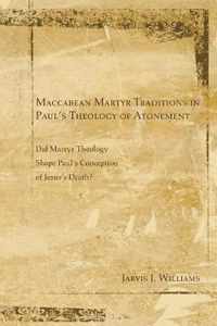 Maccabean Martyr Traditions in Paul's Theology of Atonement