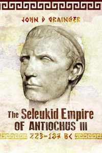 The Seleukid Empire of Antiochus III, 223-187 BC