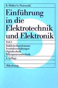 Einfuhrung in die Elektrotechnik und Elektronik, Teil 2, Halbleiterbauelemente - Verstarkerschaltungen - Digitaltechnik - Mikroprozessortechnik