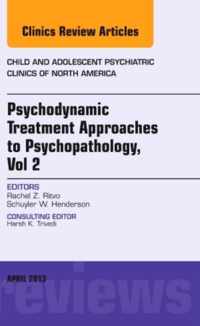 Psychodynamic Treatment Approaches to Psychopathology, vol 2, An Issue of Child and Adolescent Psychiatric Clinics of North America