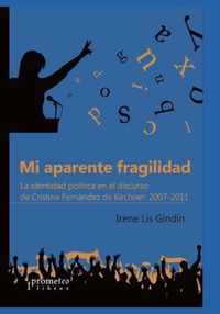 Mi aparente fragilidad: La identidad politica en el discurso de Cristina Fernandez de Kirchner