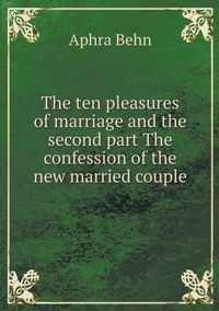 The ten pleasures of marriage and the second part The confession of the new married couple
