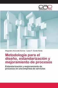 Metodologia para el diseno, estandarizacion y mejoramiento de procesos