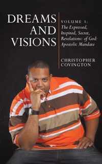 Dreams and Visions: Volume 1: The Expressed, Inspired, Secret, Revelations: Of God