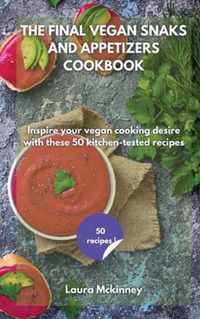 The Final Vegan Snacks and Appetizers Cookbook