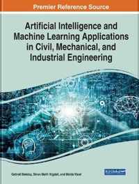 Artificial Intelligence and Machine Learning Applications in Civil, Mechanical, and Industrial Engineering