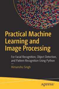 Practical Machine Learning and Image Processing