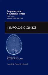 Pregnancy and Neurologic Illness,  An Issue of Neurologic Clinics