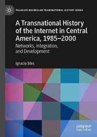 A Transnational History of the Internet in Central America 1985 2000