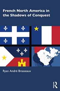 French North America in the Shadows of Conquest