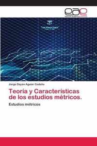 Teoria y Caracteristicas de los estudios metricos.