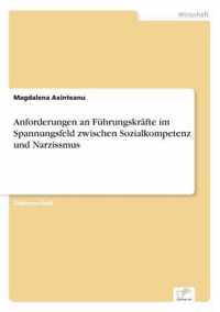 Anforderungen an Fuhrungskrafte im Spannungsfeld zwischen Sozialkompetenz und Narzissmus