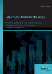 Erfolgreiche Auslandsentsendung: Wiedereingliederung und Karriereplanung als Schlüssel eines professionellen Personalmanagements