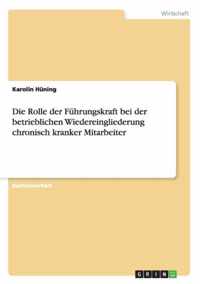 Die Rolle der Fuhrungskraft bei der betrieblichen Wiedereingliederung chronisch kranker Mitarbeiter