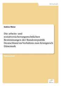 Die arbeits- und sozialversicherungsrechtlichen Bestimmungen der Bundesrepublik Deutschland im Verhaltnis zum Koenigreich Danemark