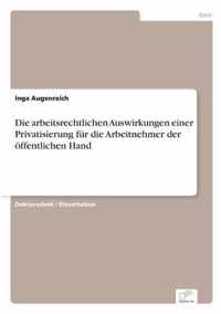 Die arbeitsrechtlichen Auswirkungen einer Privatisierung fur die Arbeitnehmer der oeffentlichen Hand