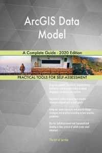 ArcGIS Data Model A Complete Guide - 2020 Edition