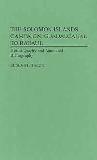 The Solomon Islands Campaign, Guadalcanal to Rabaul