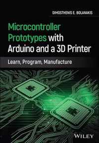 Microcontroller Prototypes with Arduino and a 3D Printer - Learn, Program, Manufacture